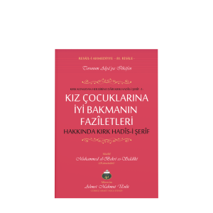 Kız Çocuklarına İyi Bakmanın Faziletleri Hakkında 40 Hadisi Şerif Kız Çocuklarına İyi Bakmanın Faziletleri Hakkında 40 Hadisi Şerif