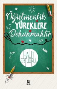 Öğretmenlik Yüreklere Dokunmaktır Öğretmenlik Yüreklere Dokunmaktır