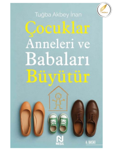 Çocuklar Anneleri ve Babaları Büyütür Çocuklar Anneleri ve Babaları Büyütür