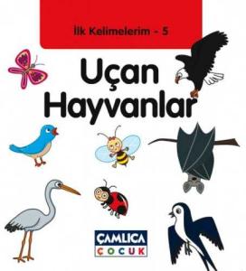 Uçan Hayvanlar / İlk Kelimelerim -5 Uçan Hayvanlar / İlk Kelimelerim -5