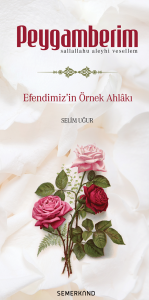 Peygamberim  Efendimizin Sav. Örnek Ahlakı Peygamberim  Efendimizin Sav. Örnek Ahlakı