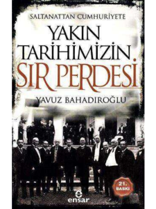 Saltanattan Cumhuriyete Yakın Tarihimizin Sır Perdesi Saltanattan Cumhuriyete Yakın Tarihimizin Sır Perdesi