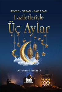 Faziletleriyle Üç Aylar Faziletleriyle Üç Aylar