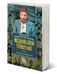 Sultan Abdülhamid Han Hakkında Meşhurların İtirafları Sultan Abdülhamid Han Hakkında Meşhurların İtirafları