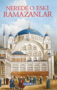Nerede O Eski Ramazanlar Nerede O Eski Ramazanlar