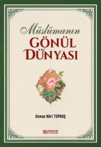 Müslümanın Gönül Dünyası Müslümanın Gönül Dünyası