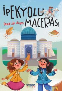 İpek ile Asya - İpek Yolu Macerası İpek ile Asya - İpek Yolu Macerası