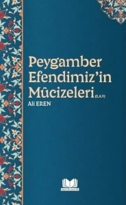 Peygamber Efendimizin Mucizeleri Peygamber Efendimizin Mucizeleri