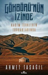 Gökbörü`nün İzinde Kadim Türklerin Topraklarında Gökbörü`nün İzinde Kadim Türklerin Topraklarında