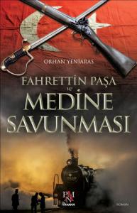 Fahrettin Paşa ve Medine Savunması Fahrettin Paşa ve Medine Savunması
