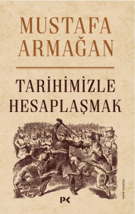 Tarihimizle Hesaplaşmak Tarihimizle Hesaplaşmak