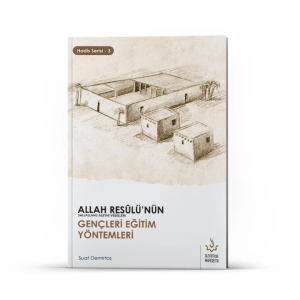 Allah Resulünün (Sav) Gençleri Eğitim Yöntemleri Allah Resulünün (Sav) Gençleri Eğitim Yöntemleri