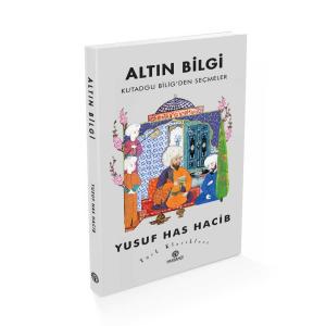 Altın Bilgi Kutadgu Bilig’den Seçmeler Altın Bilgi Kutadgu Bilig’den Seçmeler