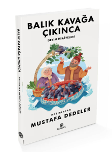 Balık Kavağa Çıkınca-Deyim Hikâyeleri Balık Kavağa Çıkınca-Deyim Hikâyeleri
