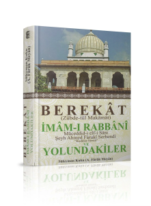 Berekat (Zübde-tül Makamat) İmam-ı Rabbani ve Yolundakiler Berekat (Zübde-tül Makamat) İmam-ı Rabbani ve Yolundakiler