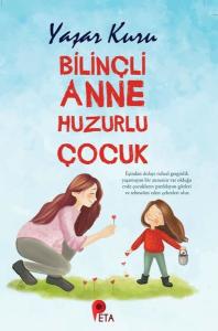 Bilinçli Anne Huzurlu Çocuk Bilinçli Anne Huzurlu Çocuk
