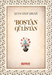 Bostan Gülistan - Şeyh Sâdî Şirâzî Bostan Gülistan - Şeyh Sâdî Şirâzî