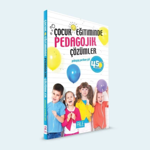 Çocuk Eğitiminde Pedagojik Çözümler Çocuk Eğitiminde Pedagojik Çözümler