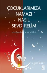 Çocuklarımıza Namazı Nasıl Sevdirelim Çocuklarımıza Namazı Nasıl Sevdirelim