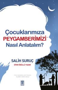 Çocuklarımıza Peygamberimizi Nasıl Anlatalım? Çocuklarımıza Peygamberimizi Nasıl Anlatalım?