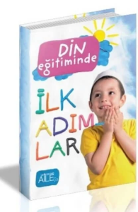 Din Eğitiminde İlk Adımlar Din Eğitiminde İlk Adımlar