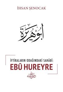 İftiraların Odağındaki Sahabi Ebu Hureyre İftiraların Odağındaki Sahabi Ebu Hureyre