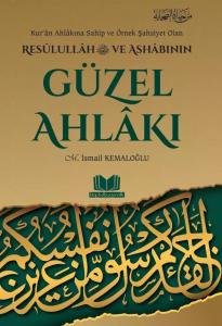 Resulullah (s.a.v) ve Ashabının Güzel Ahlakı Resulullah (s.a.v) ve Ashabının Güzel Ahlakı