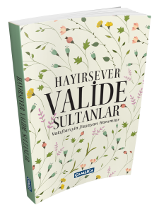 Hayırsever Valide Sultanlar Hayırsever Valide Sultanlar