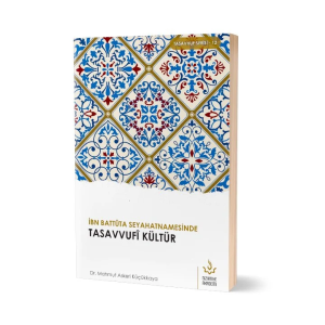 İbn Battuta Seyahatnamesinde Tasavvufi Kültür İbn Battuta Seyahatnamesinde Tasavvufi Kültür