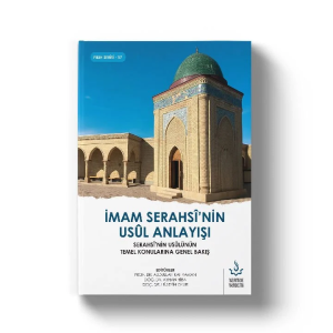 İmam Serahsi'nin Usul Anlayışı İmam Serahsi'nin Usul Anlayışı