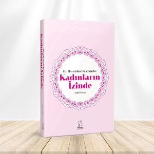 Hz. Havva'dan Hz. Zeyneb'e Kadınların İzinde Hz. Havva'dan Hz. Zeyneb'e Kadınların İzinde