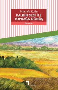 Kalbin Sesi ile Toprağa Dönüş Kalbin Sesi ile Toprağa Dönüş