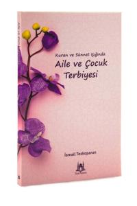 Kuran ve Sünnet Işığında Aile ve Çocuk Terbiyesi Kuran ve Sünnet Işığında Aile ve Çocuk Terbiyesi