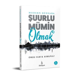 Modern Dünyada Şuurlu Mümin Olmak Modern Dünyada Şuurlu Mümin Olmak