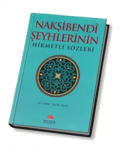 Nakşibendi Şeyhlerininin Hikmetli Sözleri Nakşibendi Şeyhlerininin Hikmetli Sözleri