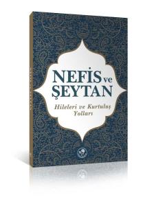 Nefis ve Şeytan Hileleri ve Kurtuluş Yolları Nefis ve Şeytan Hileleri ve Kurtuluş Yolları