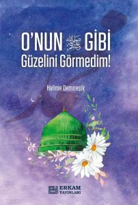 O'nun (s.a.v) Gibi Güzelini Görmedim O'nun (s.a.v) Gibi Güzelini Görmedim