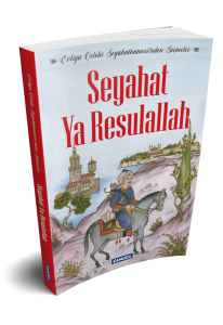 Seyahat Ya Resulallah - Evliya Çelebi Seyahatnamesi'nden Seçmeler Seyahat Ya Resulallah - Evliya Çelebi Seyahatnamesi'nden Seçmeler