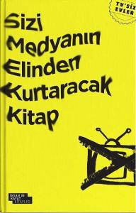 Sizi Medyanın Elinden Kurtaracak Kitap Sizi Medyanın Elinden Kurtaracak Kitap