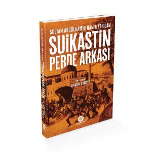 Sultan Abdülhamid Han'a Yapılan Suikastin Perde Arkası Sultan Abdülhamid Han'a Yapılan Suikastin Perde Arkası