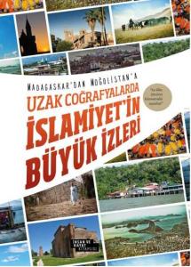 Uzak Coğrafyalarda İslamiyet'in Büyük İzleri Uzak Coğrafyalarda İslamiyet'in Büyük İzleri